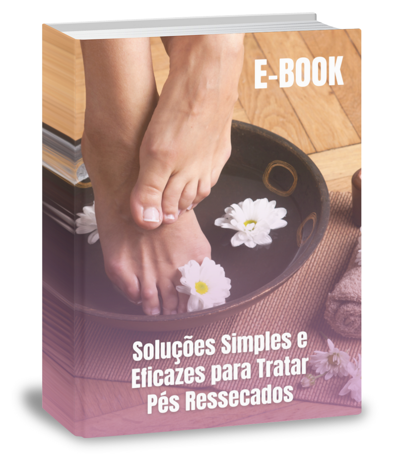 E-BOOK: Soluções Simples e Eficazes para Tratar Pés Ressecados